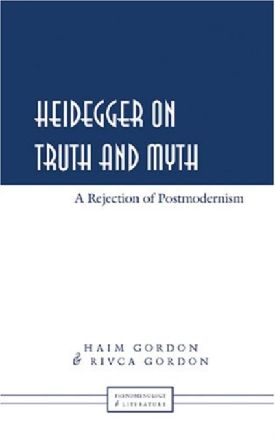 Heidegger on Truth and Myth : A Rejection of Postmodernism, Hardback Book