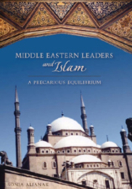 Middle Eastern Leaders and Islam : A Precarious Equilibrium, Hardback Book