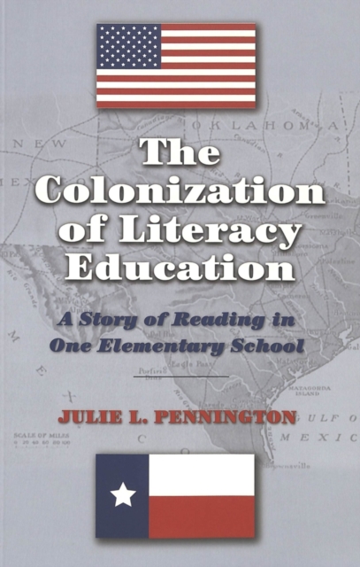 The Colonization of Literacy Education : A Story of Reading in One Elementary School, Paperback / softback Book