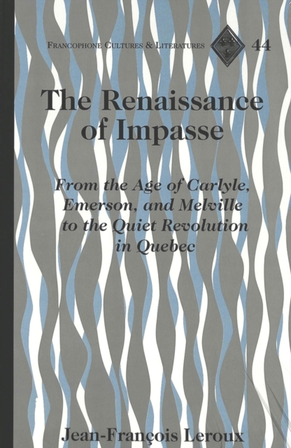 The Renaissance of Impasse : From the Age of Carlyle, Emerson and Melville to the Quiet Revolution in Quebec, Hardback Book