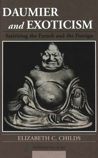 Daumier and Exoticism : Satirizing the French and the Foreign, Hardback Book