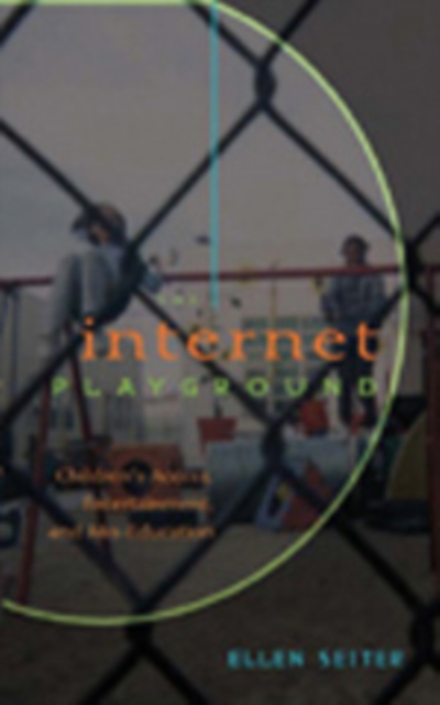 Internet Playground : Children's Access, Entertainment, and Mis-Education, Paperback / softback Book