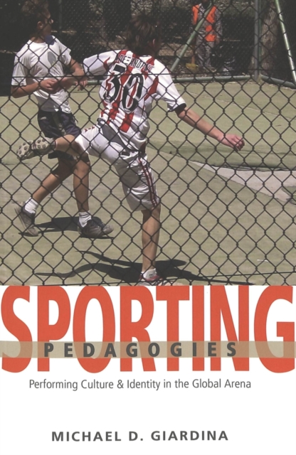 Sporting Pedagogies : Performing Culture & Identity in the Global Arena, Paperback / softback Book