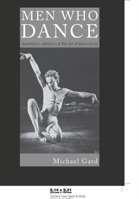 Men Who Dance : Aesthetics, Athletics & the Art of Masculinity, Paperback / softback Book