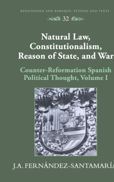 Natural Law, Constitutionalism, Reason of State, and War : Counter-reformation Spanish Political Thought, Hardback Book