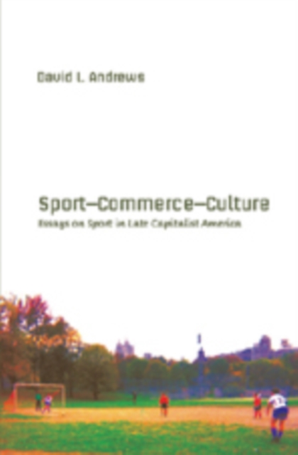 Sport-- Commerce-- Culture : Essays on Sport in Late Capitalist America, Paperback / softback Book