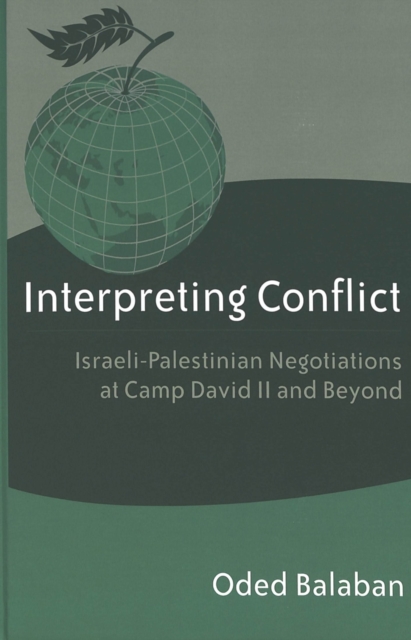 Interpreting Conflict : Israeli-Palestinian Negotiations at Camp David II and Beyond, Hardback Book