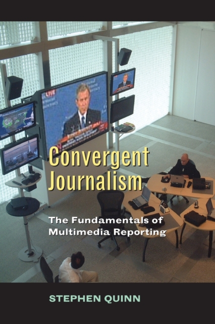 Convergent Journalism : The Fundamentals of Multimedia Reporting, Paperback / softback Book