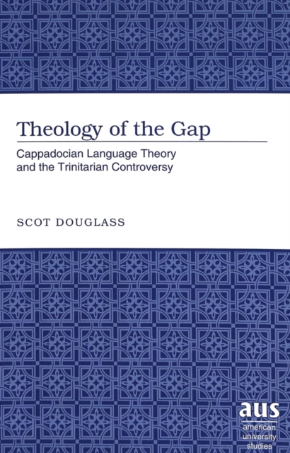 Theology of the Gap : Cappadocian Language Theory and the Trinitarian Controversy, Hardback Book