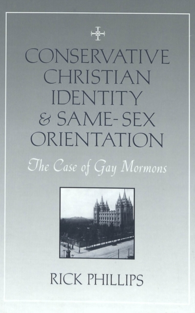 Conservative Christian Identity and Same-sex Orientation : The Case of Gay Mormons, Hardback Book