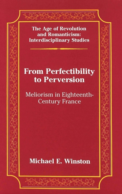 From Perfectibility to Perversion : Meliorism in Eighteenth-century France, Hardback Book