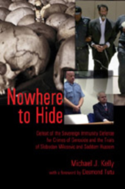 Nowhere to Hide : Defeat of the Sovereign Immunity Defense for Crimes of Genocide and the Trials of Slobodan Milosevic and Saddam Hussein, Paperback / softback Book