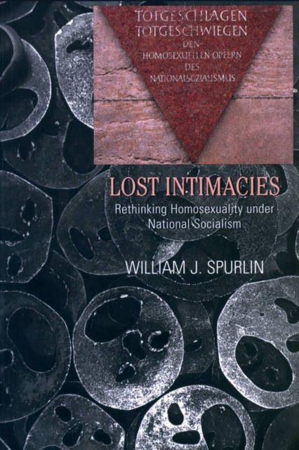 Lost Intimacies : Rethinking Homosexuality under National Socialism, Paperback / softback Book