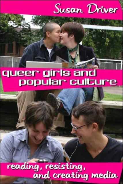 Queer Girls and Popular Culture : Reading, Resisting, and Creating Media, Paperback / softback Book