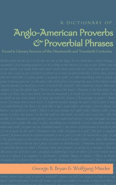 A Dictionary of Anglo-American Proverbs and Proverbial Phrases Found in Literary Sources of the Nineteenth and Twentieth Centuries, Hardback Book