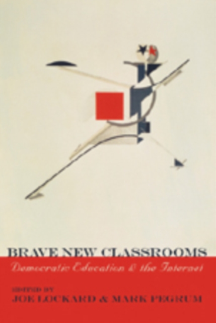 Brave New Classrooms : Democratic Education and the Internet, Paperback / softback Book