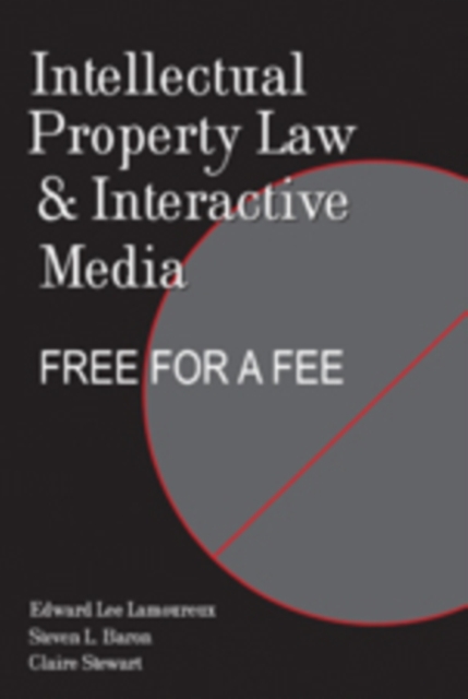 Intellectual Property Law and Interactive Media : Free for a Fee, Paperback / softback Book