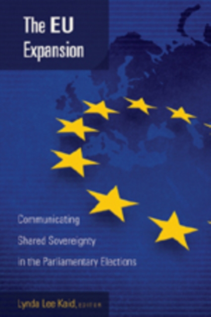 The EU Expansion : Communicating Shared Sovereignty in the Parliamentary Elections, Paperback / softback Book