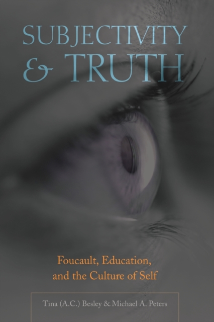 Subjectivity and Truth : Foucault, Education, and the Culture of Self, Paperback / softback Book