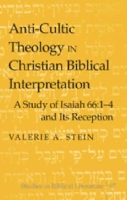 Anti-cultic Theology in Christian Biblical Interpretation : A Study of Isaiah 66:1-4 and Its Reception, Hardback Book