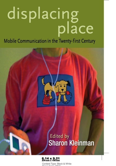 Displacing Place : Mobile Communication in the Twenty-first Century, Paperback / softback Book