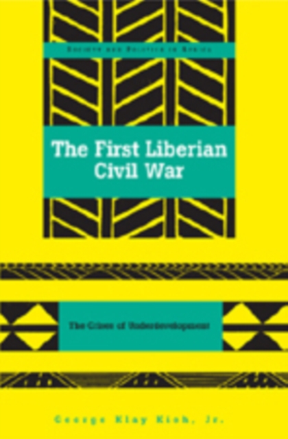 The First Liberian Civil War : The Crises of Underdevelopment, Paperback / softback Book