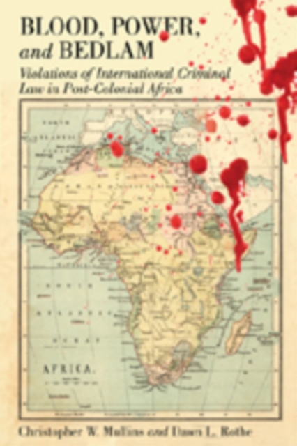 Blood, Power and Bedlam : Violations of International Criminal Law in Post-Colonial Africa, Paperback / softback Book