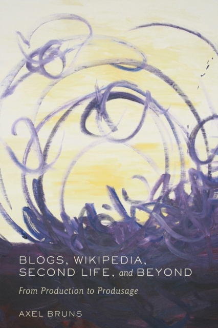 Blogs, Wikipedia, Second Life, and Beyond : From Production to Produsage, Paperback / softback Book