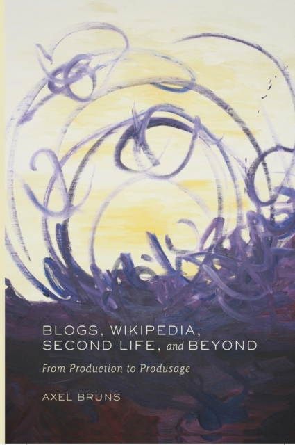 Blogs, Wikipedia, Second Life, and Beyond : From Production to Produsage, Hardback Book