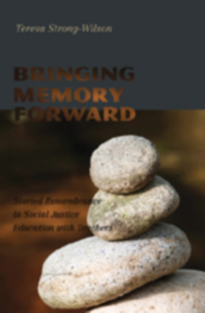 Bringing Memory Forward : Storied Remembrance in Social Justice Education with Teachers, Paperback / softback Book