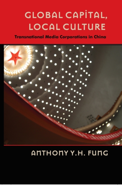 Global Capital, Local Culture : Transnational Media Corporations in China, Hardback Book
