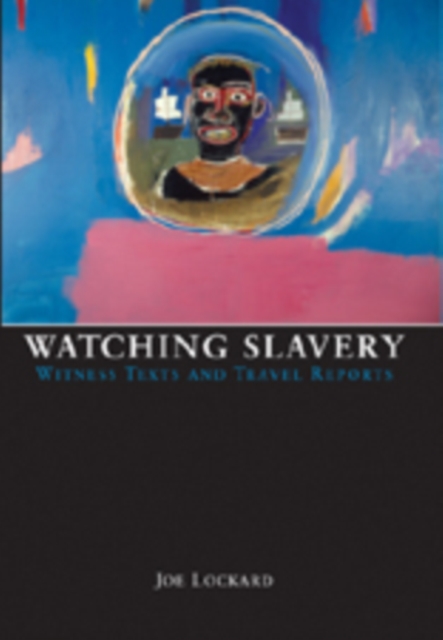 Watching Slavery : Witness Texts and Travel Reports, Paperback / softback Book