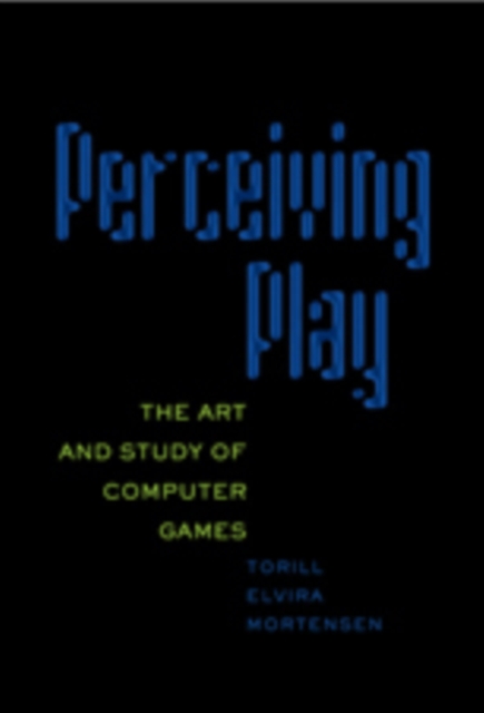 Perceiving Play : The Art and Study of Computer Games, Paperback / softback Book