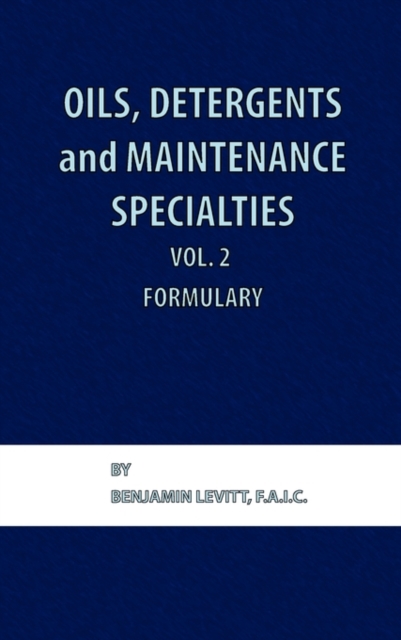 Oils, Detergents and Maintenance Specialties, Volume 2, Formulary, Hardback Book