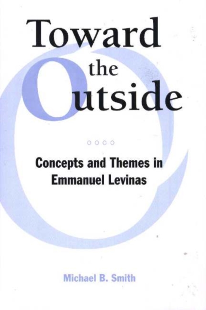 Toward the Outside : Concepts and Themes in Emmanuel Levinas, Hardback Book