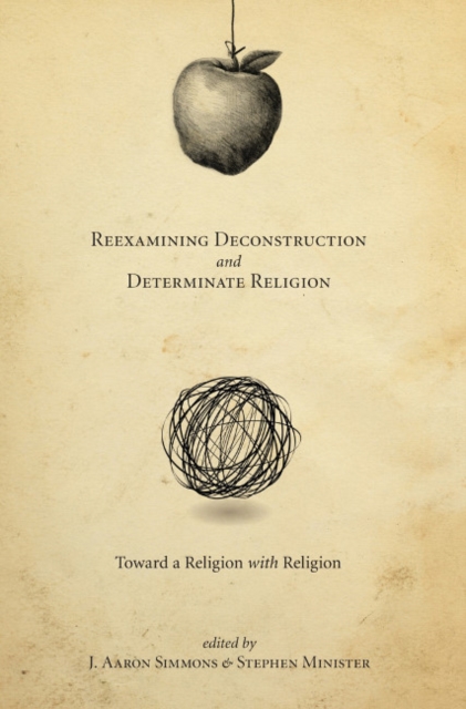 Reexamining Deconstruction and Determinate Religion : Toward a Religion with Religion, Paperback Book