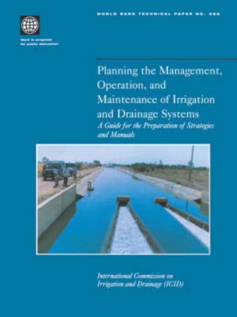Planning the Management, Operation, and Maintenance of Irrigation and Drainage Systems : A Guide for the Preparation of Strategies and Manuals (Revised Edition), Paperback / softback Book
