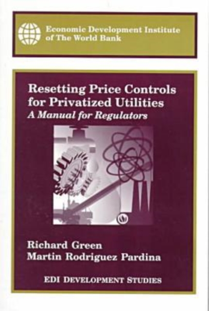Resetting Price Controls for Privatized Utilities : A Manual for Regulators, Paperback / softback Book