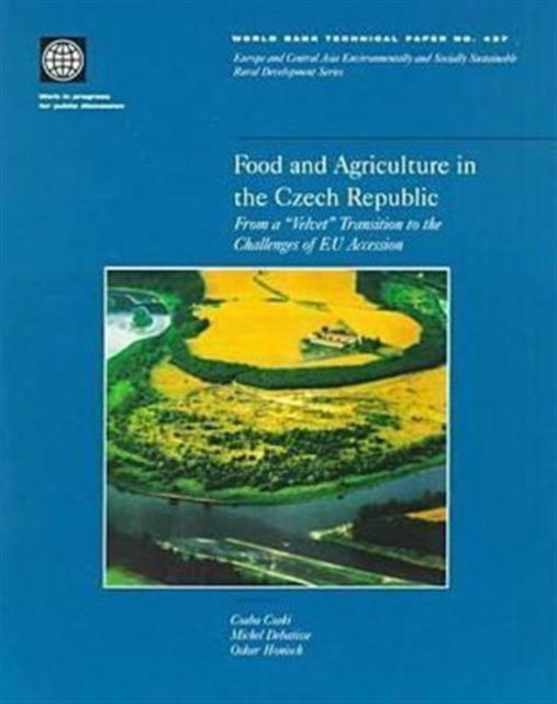Food and Agriculture in the Czech Republic : From a Velvet Transition to the Challenges of EU Accession, Hardback Book