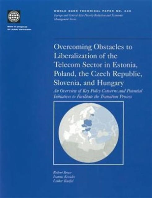 Overcoming Obstacles in Liberalization of the Telecom Sector in Estonia, Poland, the Czech Republic, Slovenia and Hungary : An Overview of Key Policy concerns and Potential Initiatives to Facilitate t, Paperback Book