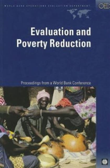Evaluation and Poverty Reduction : Proceedings from a World Bank Conference, Paperback Book