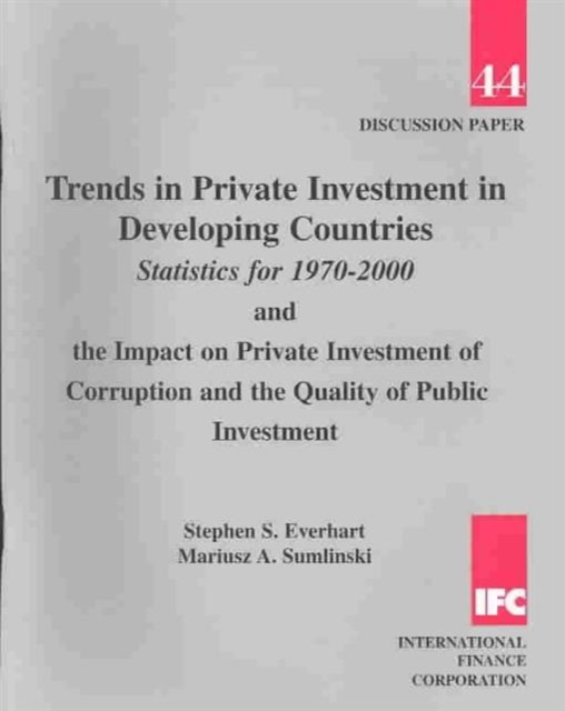 Trends in Private Investment in Developing Countries Statistics for 1970-2000 and the Impact on Private Investment of Corruption and the Quality of Public Investment, Paperback Book