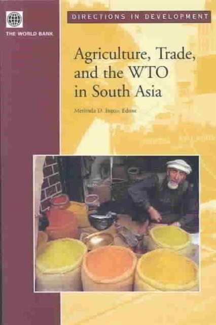 Agriculture, Trade and the WTO in South Asia : Creating a Trading Environment for Development, Hardback Book