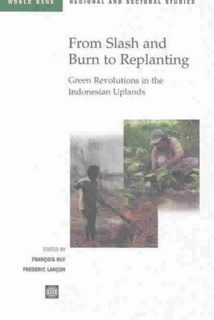 From Slash and Burn to Replanting : Green Revolutions in the Indonesia Uplands, Paperback / softback Book