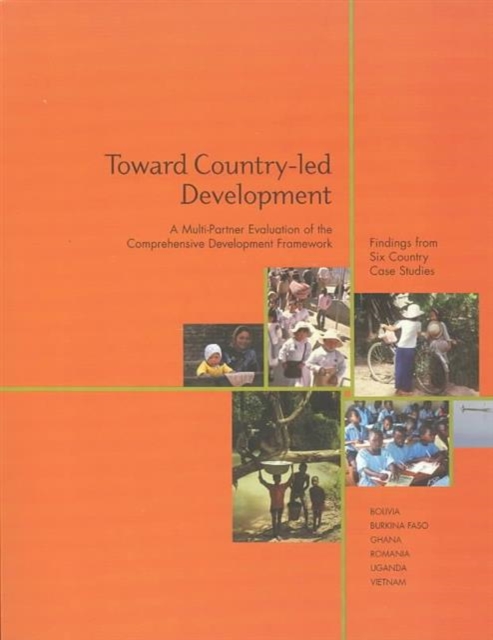 Toward Country-Led Development Findings from Six Country Case Studies : A Multi-Partner Evaluation of the Comprehensive Development Framework, Mixed media product Book