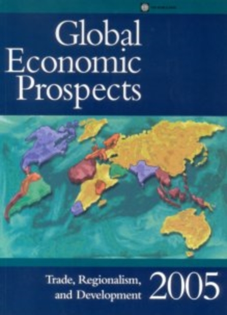Global Economic Prospects 2005 : Trade, Regionalism, and Development, Paperback / softback Book