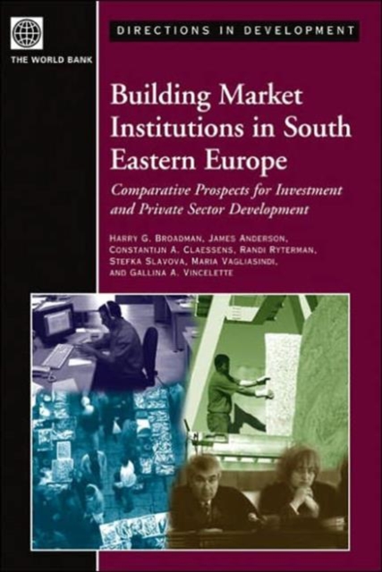 Building Market Institutions in South Eastern Europe : Comparative Prospects for Investment and Private Sector Development, Paperback / softback Book