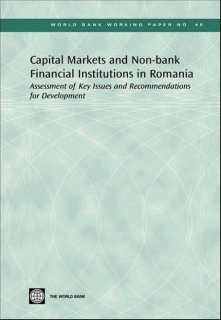Capital Markets and Non-bank Financial Institutions in Romania : Assessment of Key Issues and Recommendations for Development, Paperback Book