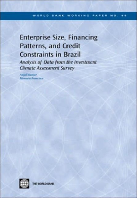 Enterprise Size, Financing Patterns, and Credit Constraints in Brazil : Analysis of Data from the Investment Climate Assessment Survey, Paperback / softback Book