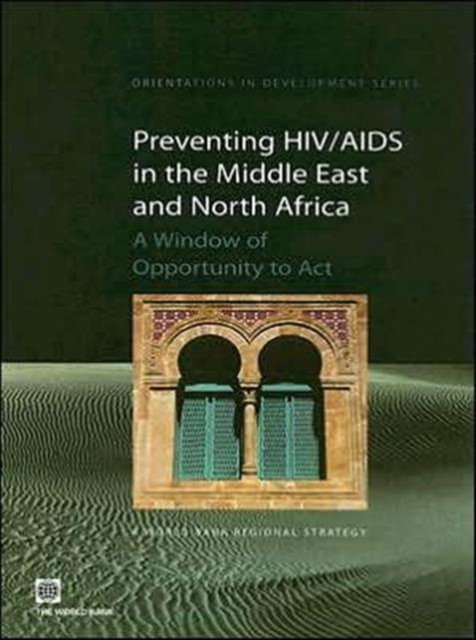 Preventing HIV/AIDS in the Middle East and North Africa : A Window of Opportunity to Act, Paperback / softback Book